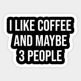 I Like Coffee and Maybe 3 People Sticker